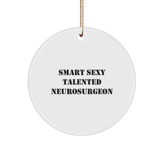 Gifts from Friends for Neurosurgeon - Funny Smart Sexy Circle Ornament, Unique Christmas Unique Gifts for Him, Inspirational Quote, Durable MDF with High-Gloss Finish, 2.75" Tall, 0.5 oz. - Image 1