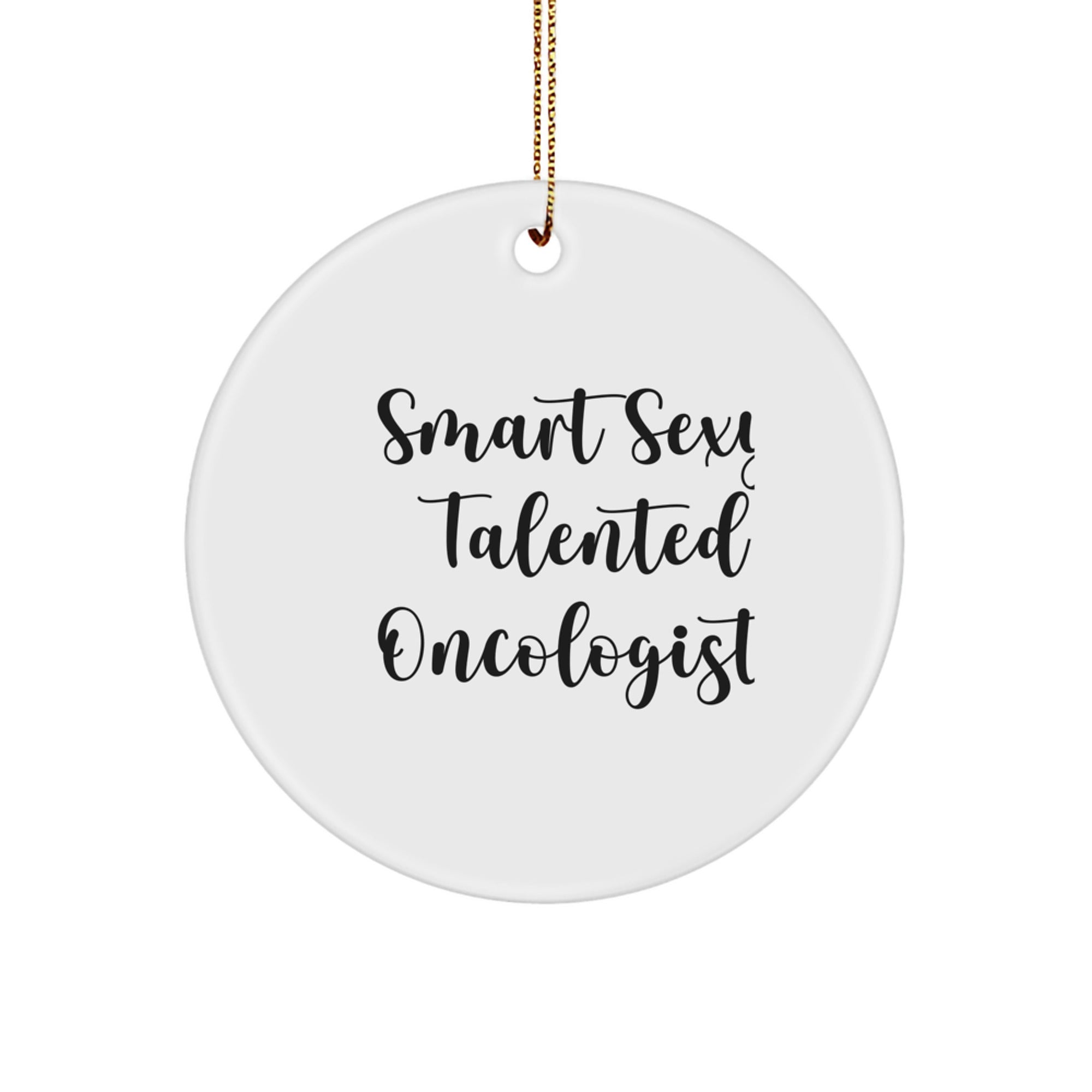 Smart Sexy Talented Oncologist Circle Ornament, Funny Quote Gifts from Men, Perfect for Christmas Unique Gifts for Oncologists - Image 1