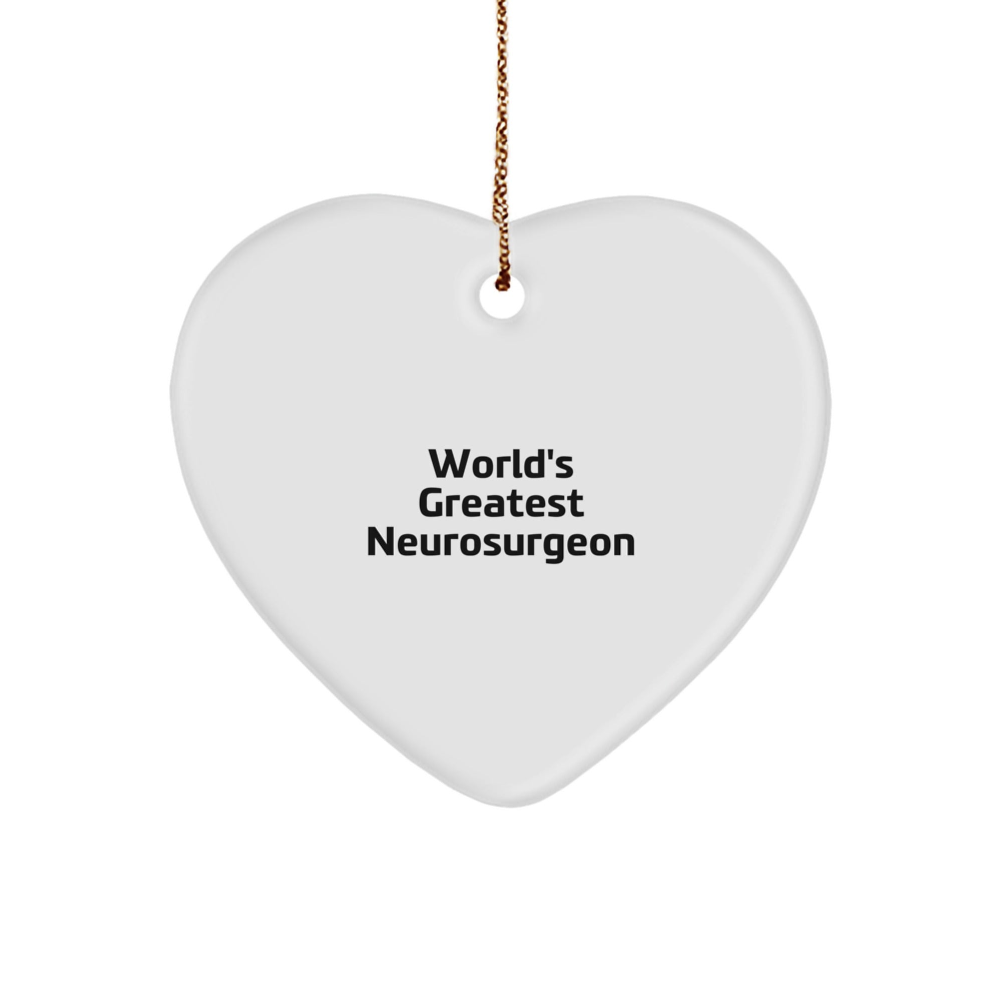 World's Greatest Neurosurgeon Funny Quote Heart Ornament Gifts from Men, Women, Family to Neurosurgeon, Christmas Unique Gifts - Image 1
