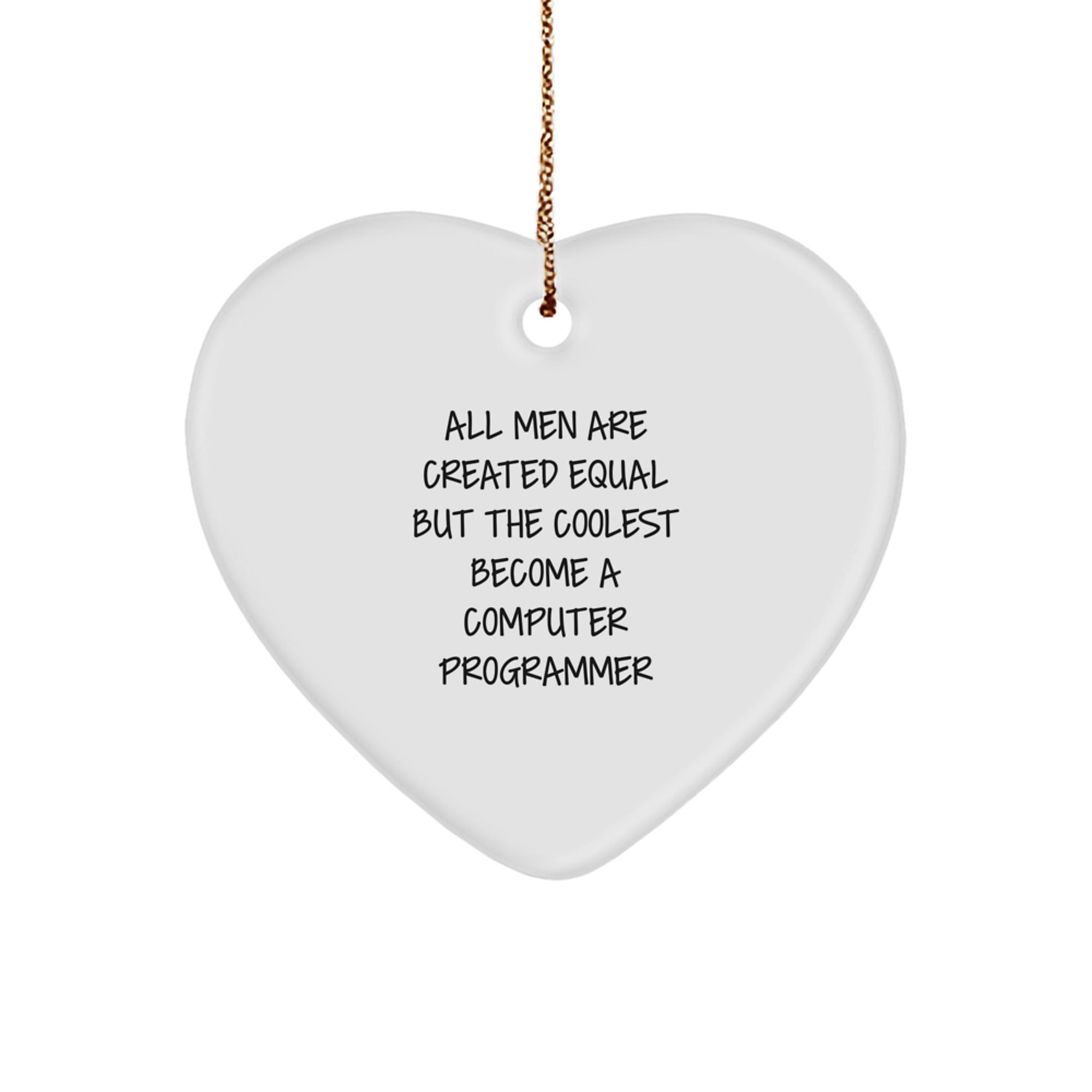 Funny Computer Programmer Gifts, Heart Ornament for Men, Unique Christmas Unique Gifts from Friends to Computer Programmer, 'All Men Are Created Equal But The Coolest Become A Computer Programmer' - Image 1