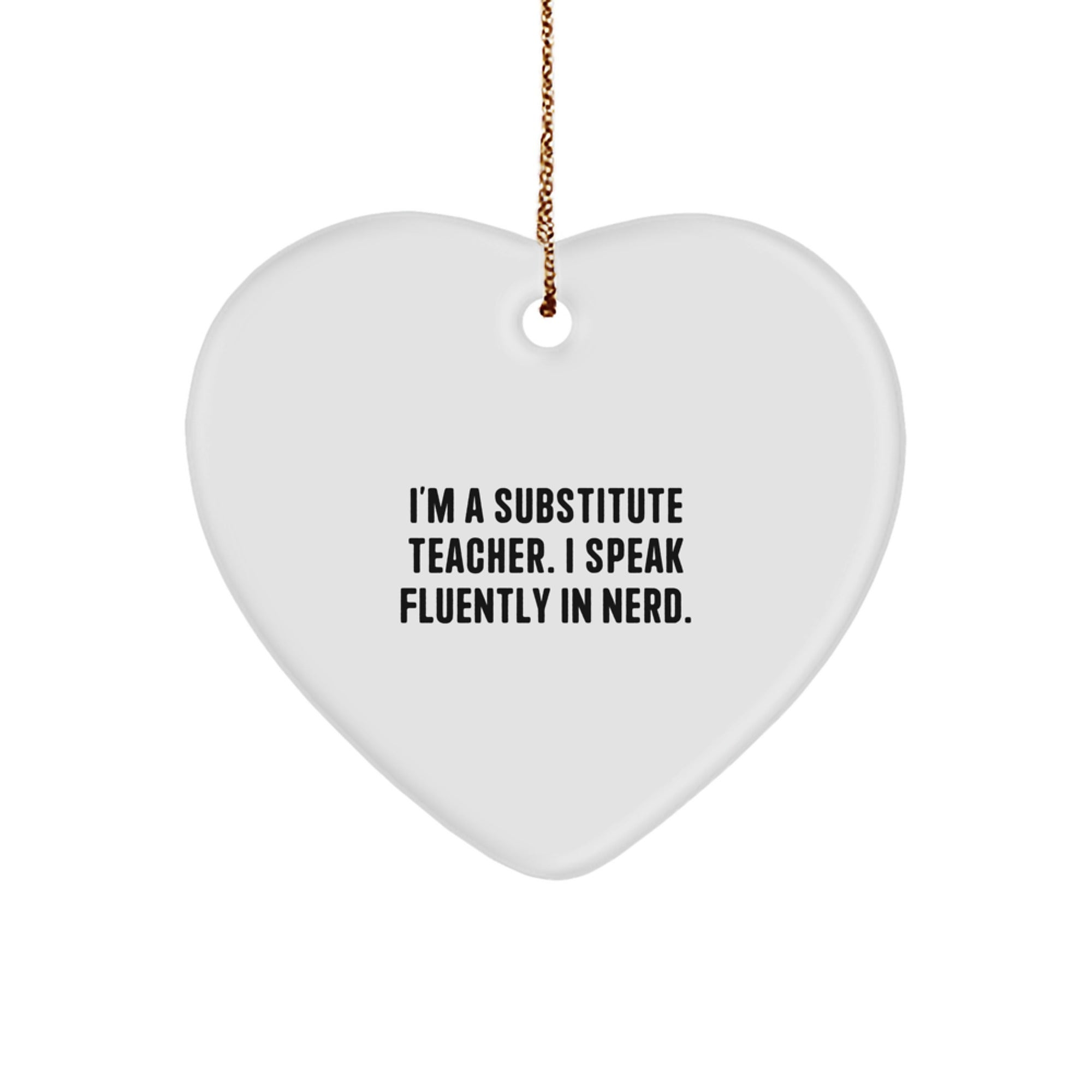 Funny Substitute Teacher Gifts for Christmas - 'I'm A Substitute Teacher. I Speak Fluently In genius.' Heart Ornament from Friends - Image 1