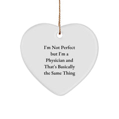 Funny Physician Gift, 'I'm Not Perfect But I'm A Physician And That's Basically The Same Thing', Heart Ornament for Christmas Unique Gifts from Men to Physician Friends - Image 1