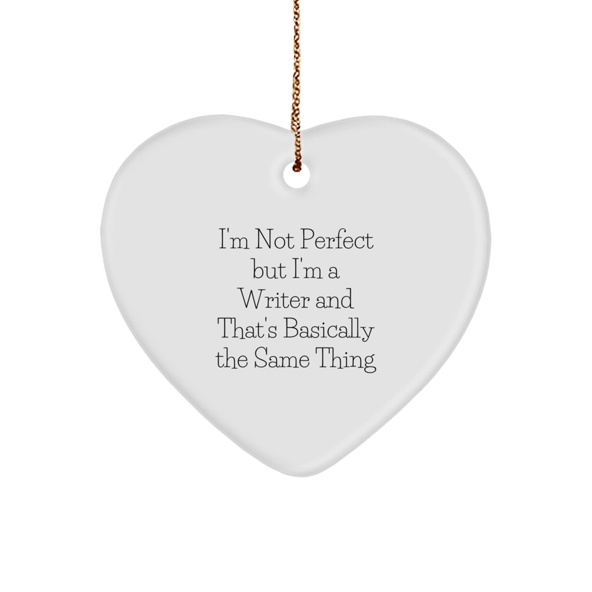 Funny Writer Gifts, I'm Not Perfect But I'm A Writer And That's Basically The Same Thing, Heart Ornament for Writer, Gifts for Men, Women, Friends, Coworkers, Family, Christmas Unique Presents - Image 1