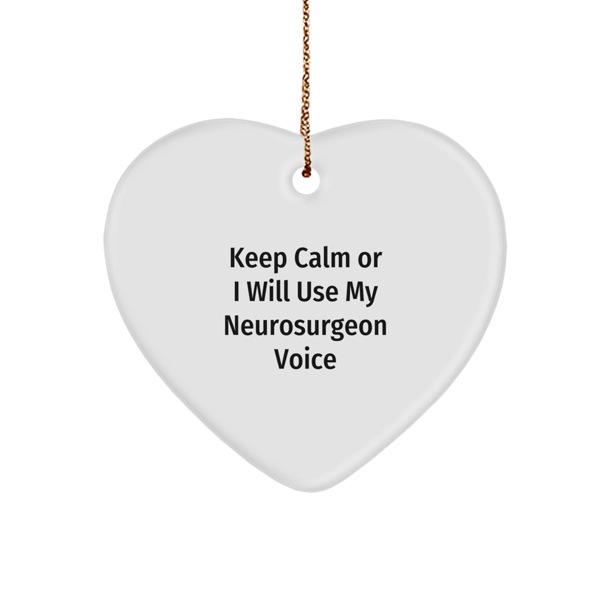 Funny Neurosurgeon Gifts from Friends, Heart Ornament, Keep 'Calm Or I Will Use My Neurosurgeon Voice', Christmas Unique Gifts for Men, Women, Coworkers, Family - Image 1