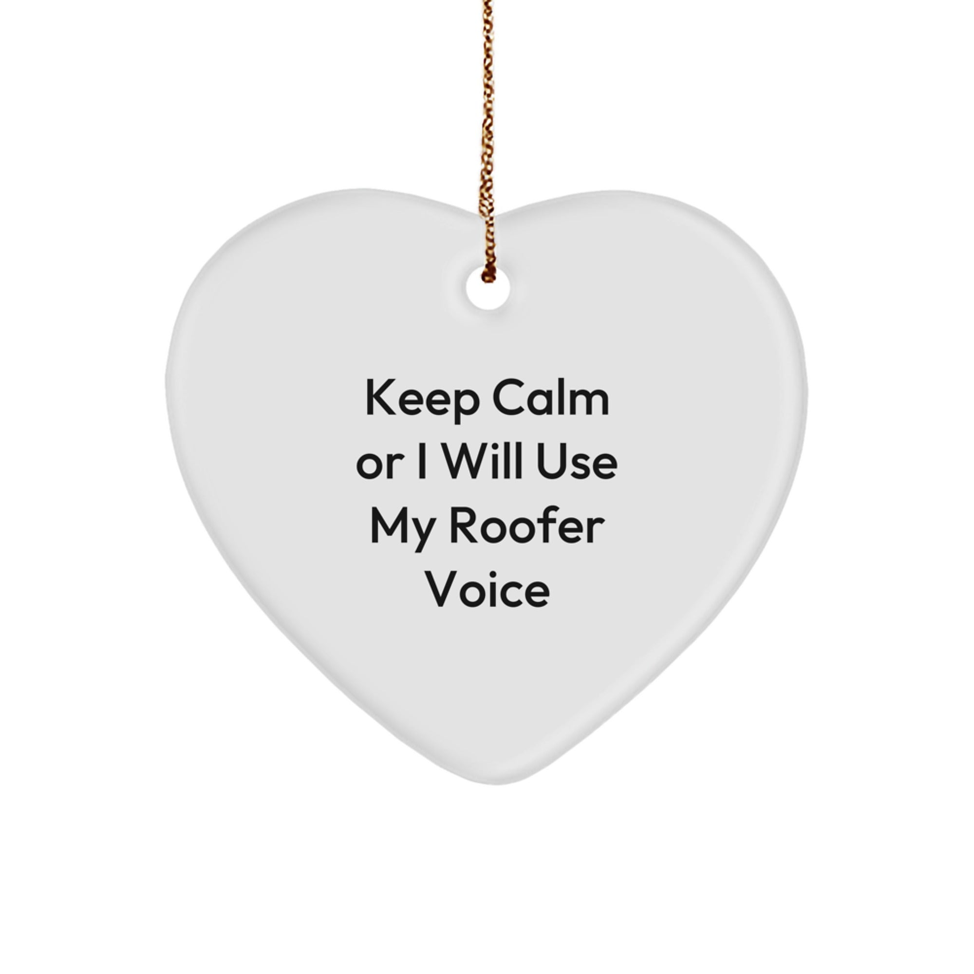 Funny Roofer Gifts from Friends for Christmas Unique Heart Ornament Keep Calm Or I Will Use My Roofer Voice - Image 1