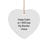 Funny Roofer Gifts from Friends for Christmas Unique Heart Ornament Keep Calm Or I Will Use My Roofer Voice - Image 1