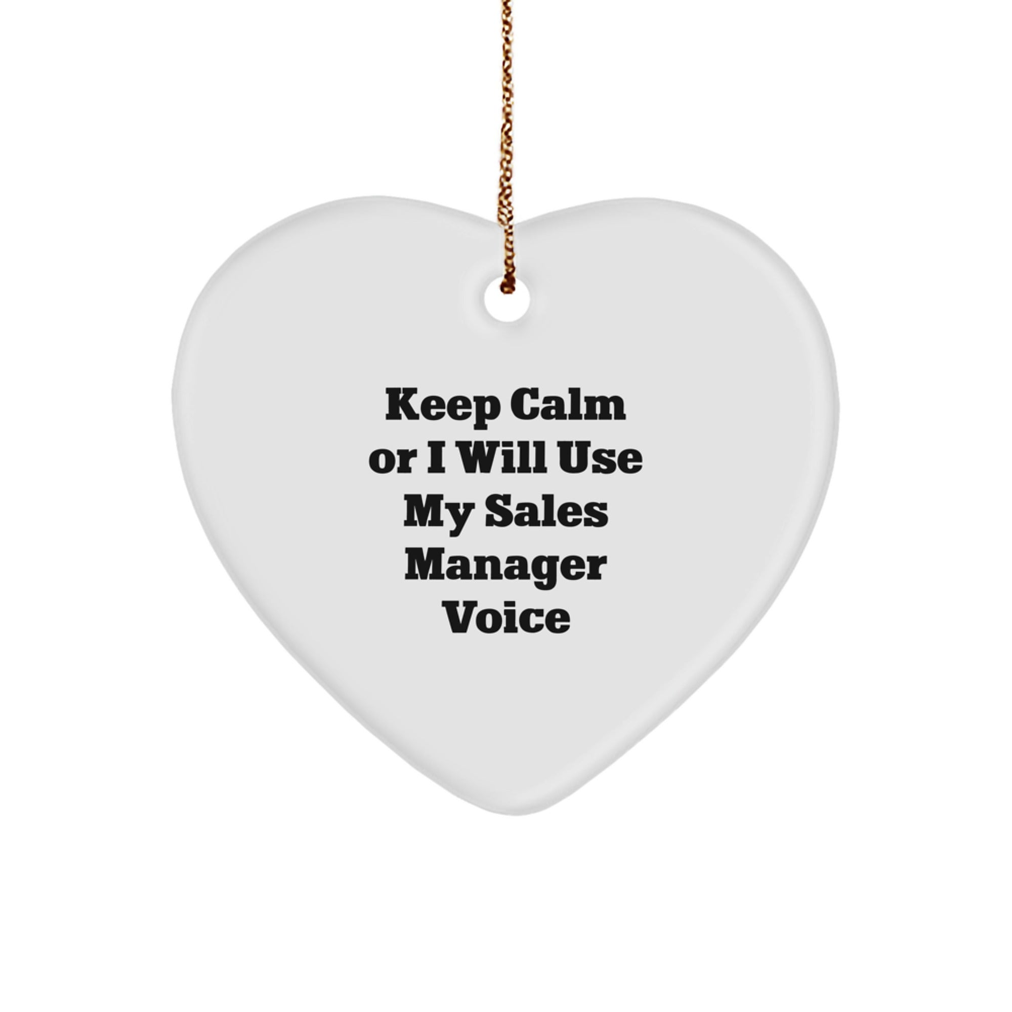 Funny Sales Manager Heart Ornament Gifts for Christmas Unique Decorations from Men, Women, Friends, Coworkers, Family - Keep Calm Or I Will Use My Sales Manager Voice - Image 1