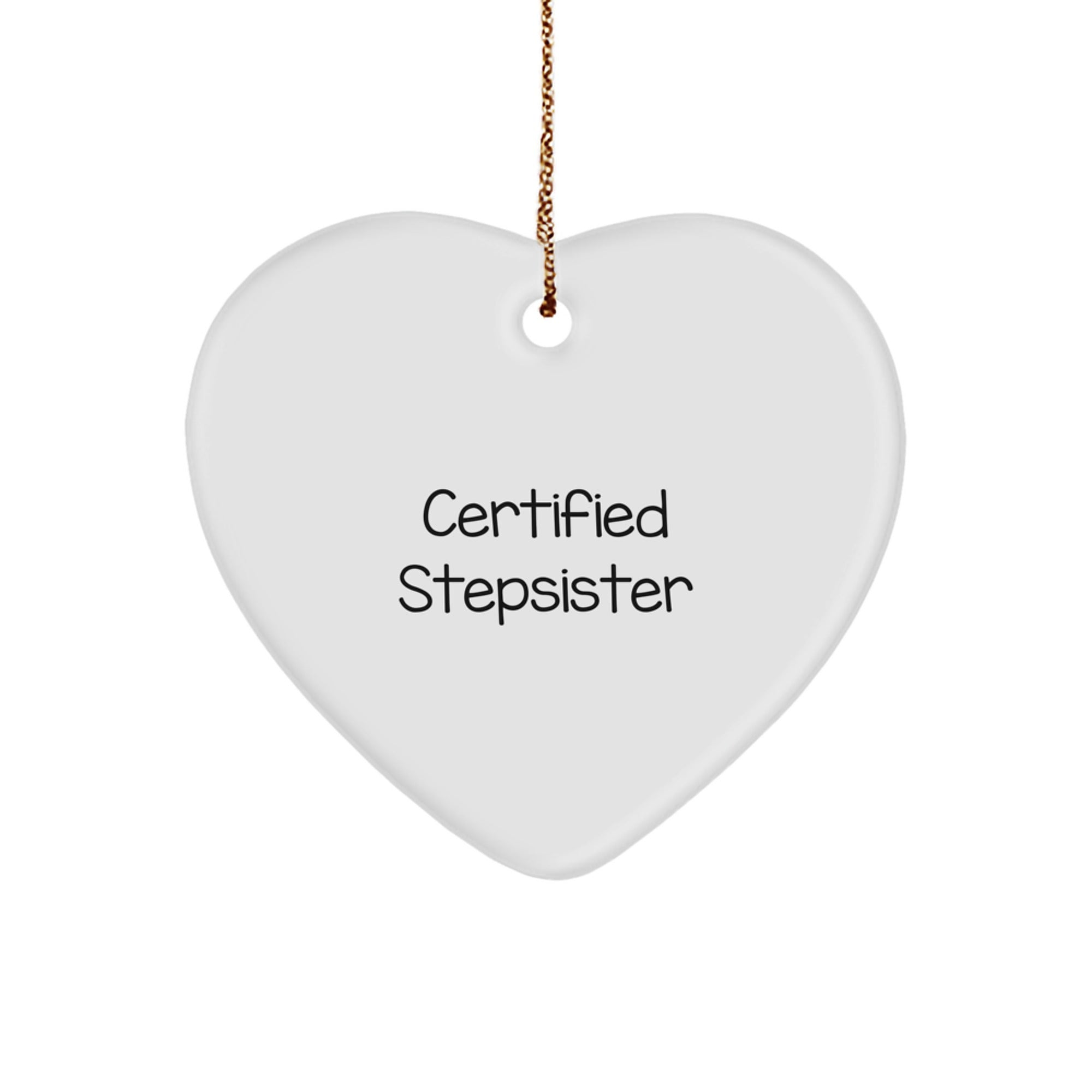 Funny Stepsister Certified Quote Heart Ornament, Gifts from Family to Stepsister, Christmas Unique Gifts - Image 1