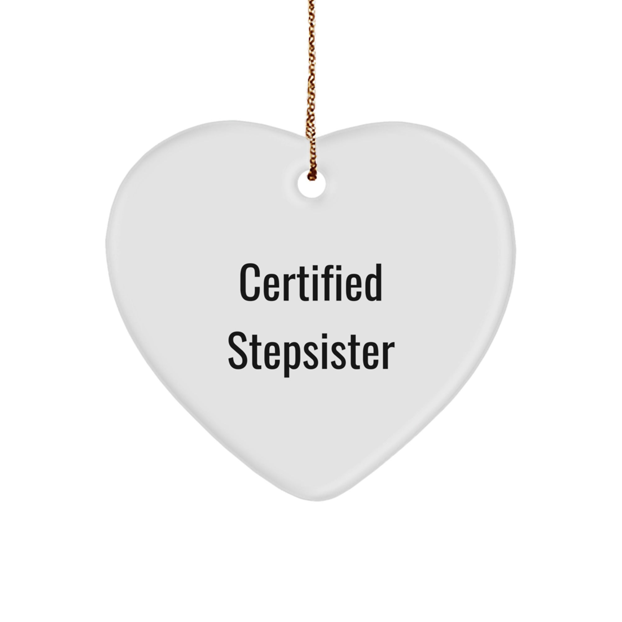 Funny Certified Stepsister Heart Ornament Gifts from Men to Stepsister for Christmas - Image 1
