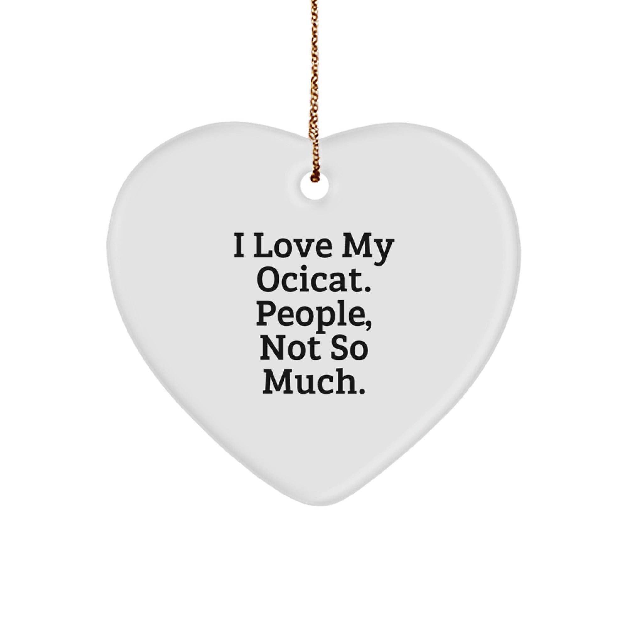 Ocicat Heart Ornament Gifts from Friends to Family, Funny Quote, White, 2.75" Tall, Perfect for Christmas - Image 1
