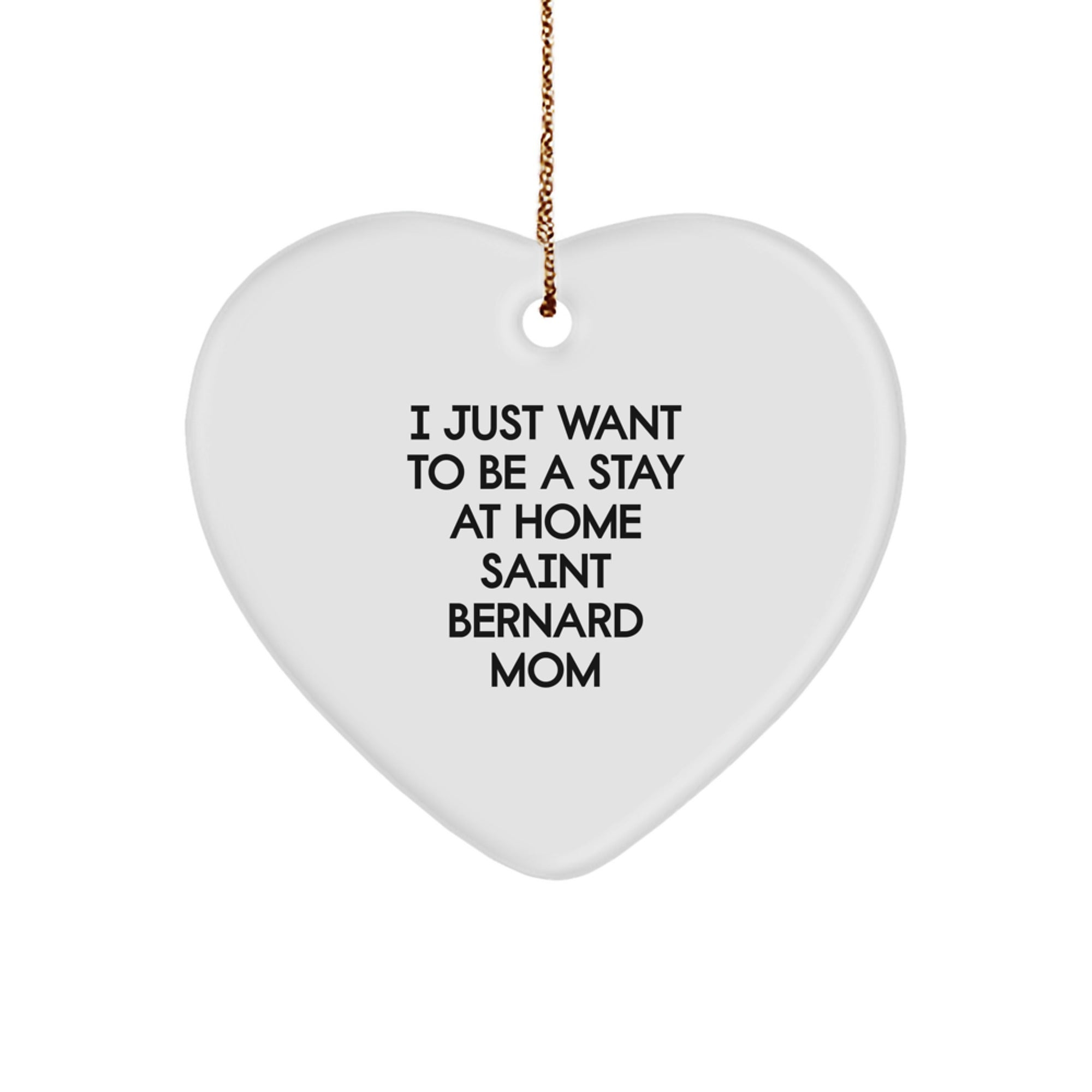 Saint Bernard Dog Christmas Unique Gifts from Friends for Men Women Family - Funny Heart Ornament 'I Just Want To Be A Stay At Home Saint Bernard Mom' - Unique Christmas Unique Gifts for Christmas - Image 1