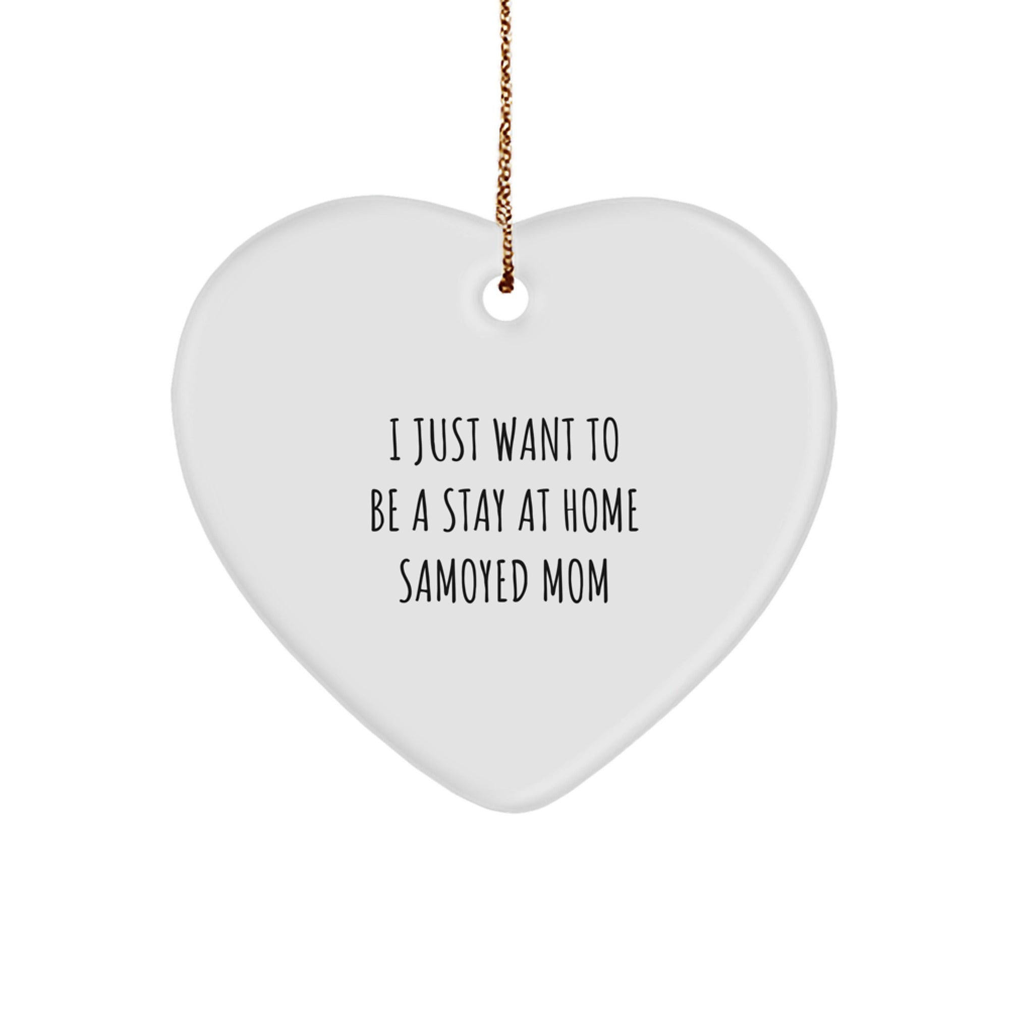 Samoyed Dog Mom Gifts from Family for Christmas Unique Heart Ornament I 'Just Want To Be A Stay At Home Samoyed Mom' Decoration - Image 1