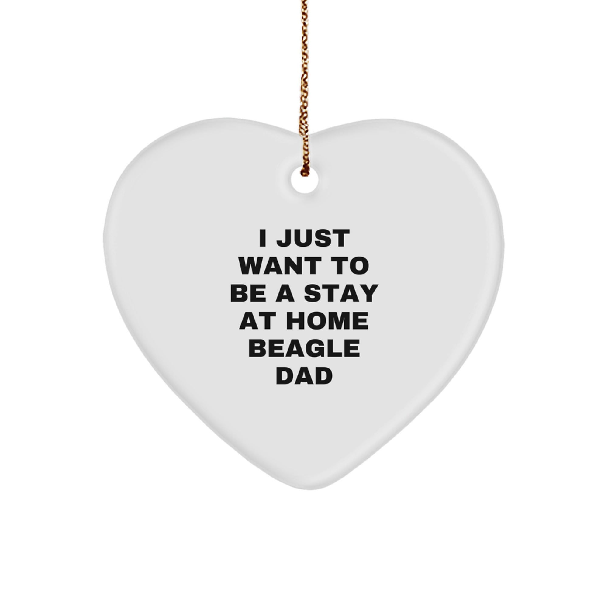 Beagle Dog Lover's Christmas Unique Gift, I Just Want To Be A Stay At Home Beagle Dad, Heart Ornament for Men, Friends, Family, Christmas Unique Gifts from Dad - Image 1