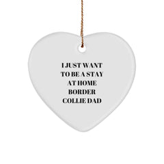 Funny Border Collie Dad Gifts - 'I Just Want To Be A Stay At Home Border Collie Dad' Heart Ornament for Border Collie Dog Lovers, Christmas Unique Gifts from Friends, Family, or Coworkers - Image 1