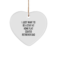 Funny Flat Coated Retriever Dog Gifts from Men, Gifts for Flat Coated Retriever Dads, Heart Ornament, I Just Want To Be A Stay At Home Flat Coated Retriever Dad - Image 1