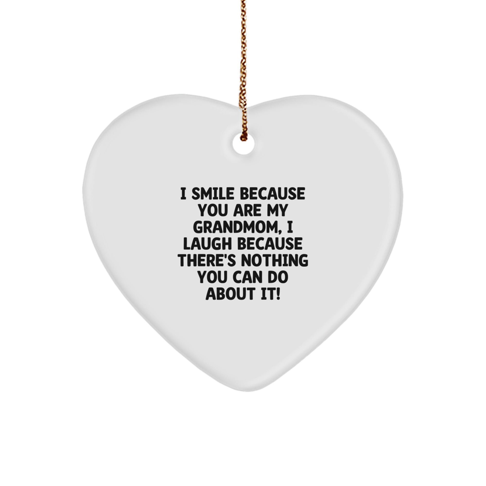 Funny Grandmom Gifts from Family for Christmas Unique Heart Ornament, I Smile Because You Are My Grandmom, I Laugh Because There's Nothing You Can Do About It! - Image 1