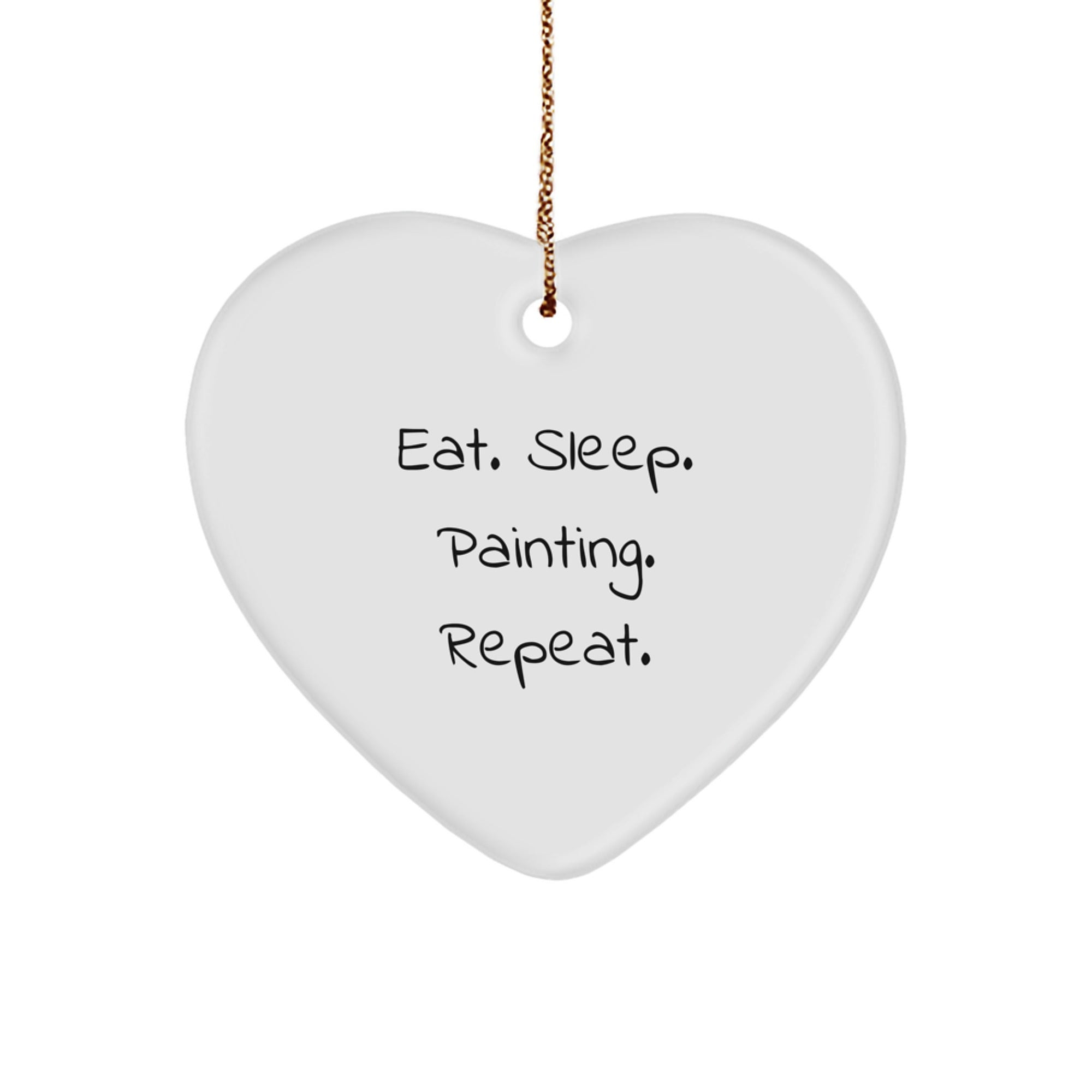 Funny Painting Quote Heart Ornament for Painting Enthusiasts, Gifts from Friends, Christmas Unique Gifts for Painting Lovers, Eat. Sleep. Painting. Repeat. - Image 1