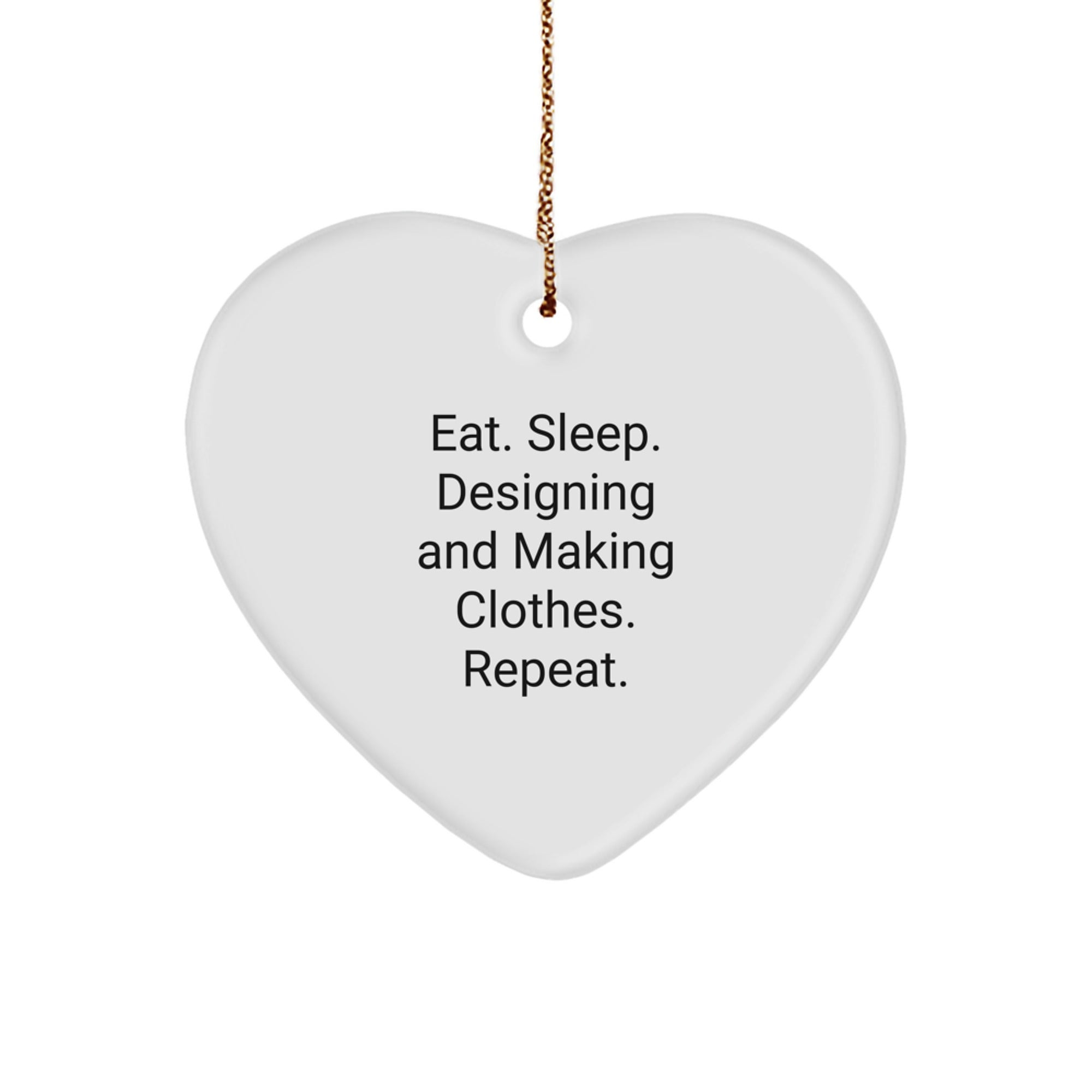 Designing and Making Clothes Enthusiasts Gifts from Family, Heart Ornament for Christmas, Eat. Sleep. Designing And Making Clothes. Repeat., Funny Quote, White Heart Shaped Decoration - Image 1