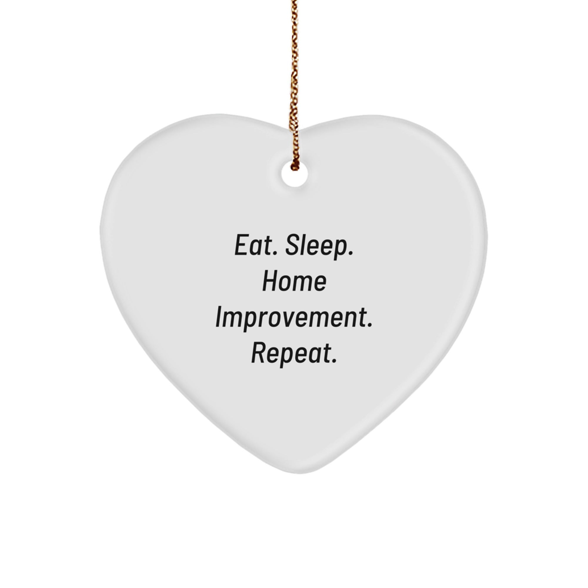 Funny Home Improvement Gifts from Friends - Eat. Sleep. Home Improvement. Repeat. Heart Ornament for Home Improvement Enthusiasts, Women, and Men - Image 1
