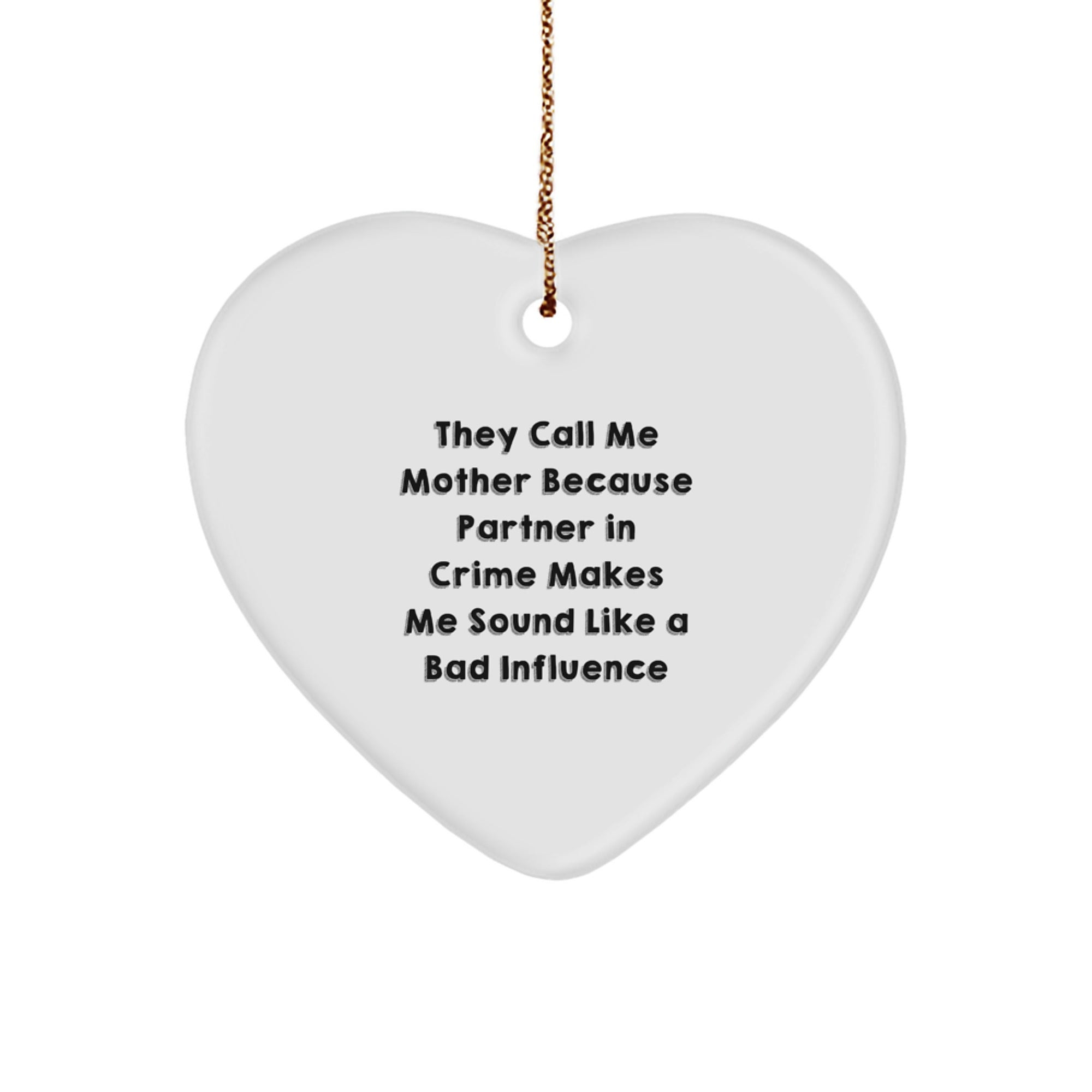 Funny Mother Heart Ornament, 'They Call Me Mother Because Partner In Crime Makes Me Sound Like A Bad Influence' Gifts from Family to Mother, Unique Christmas Unique Gifts for Her - Image 1