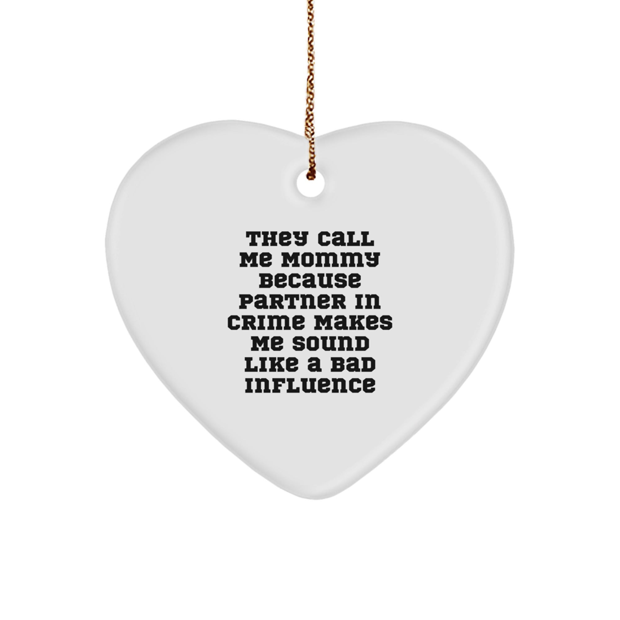 Funny Mommy Gifts from Men for Mommy - Heart Ornament with Quote 'They Call Me Mommy Because Partner In Crime Makes Me Sound Like A Bad Influence' - Unique Christmas Unique Gifts - Image 1