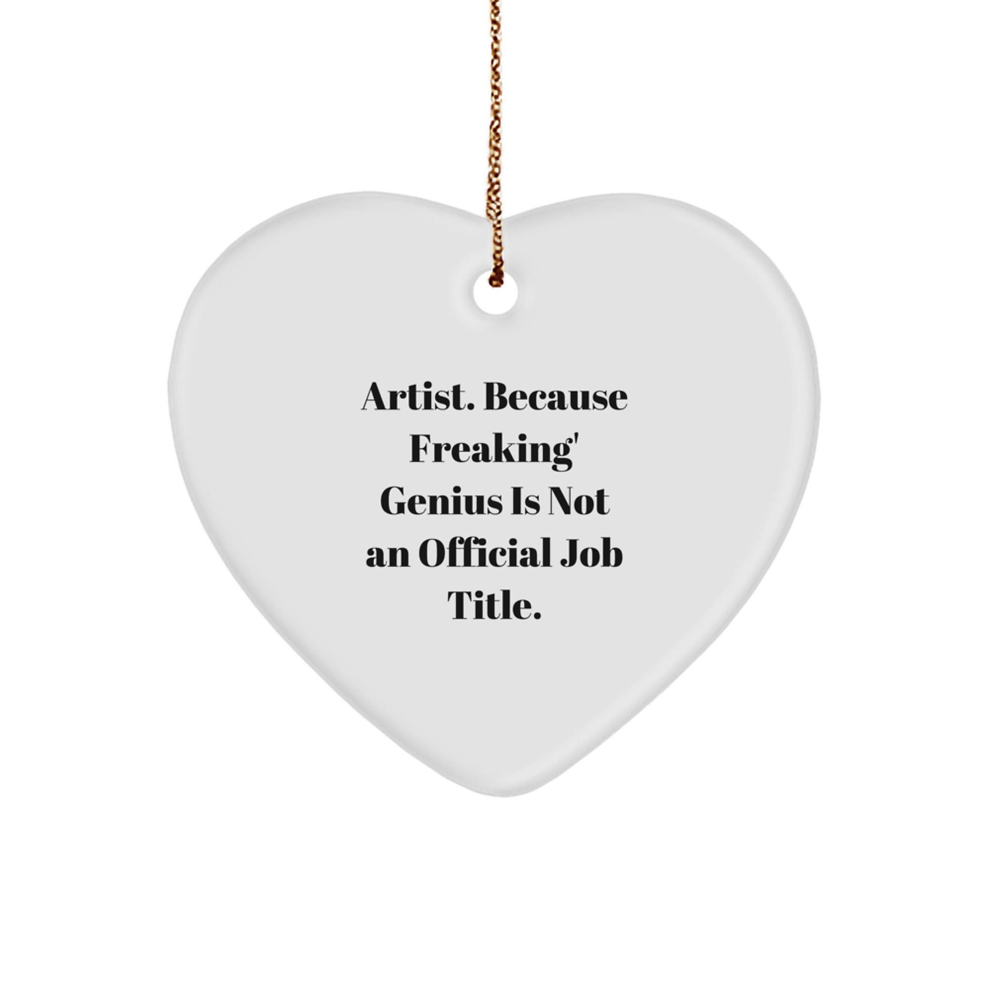 Artist Heart Ornament Gifts from Friends to Family, Funny Quote 'Artist. Because Freaking' genius Is Not An Official Job Title.', Heart Shaped, White, Christmas Unique Gifts - Image 1