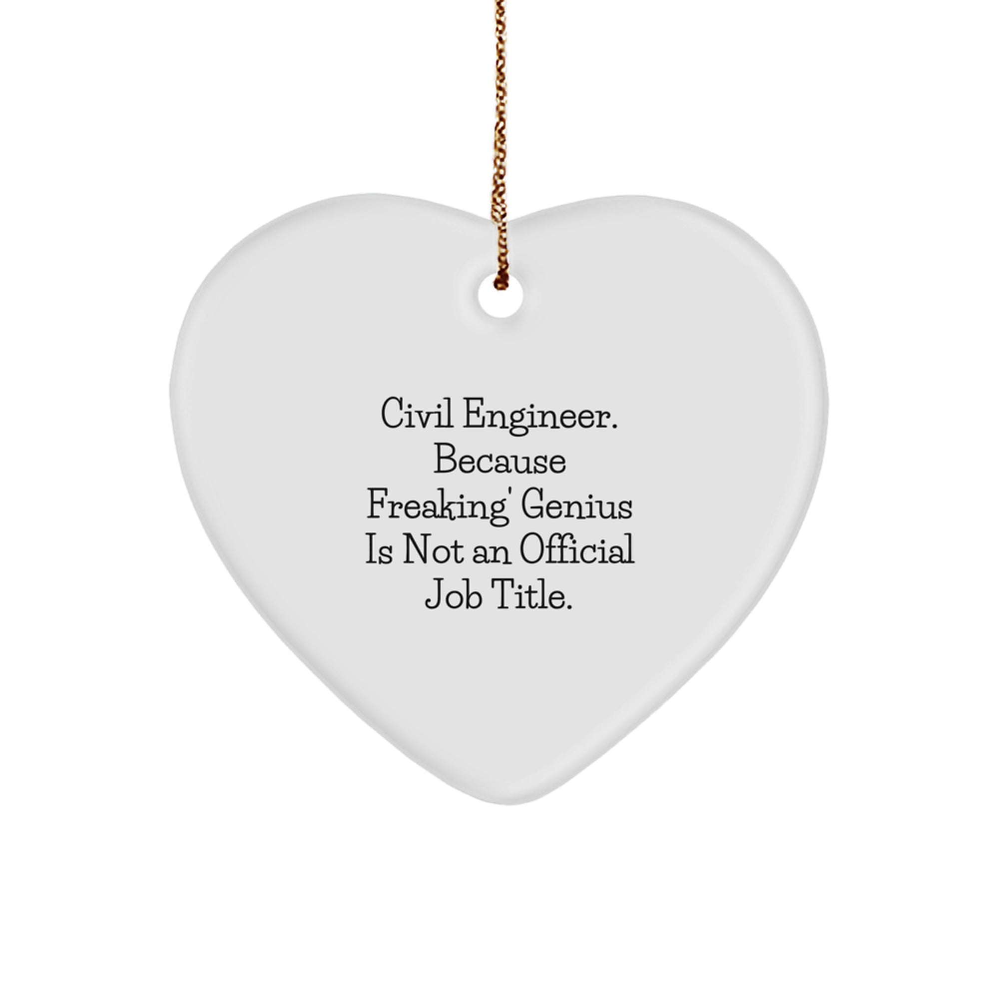 Civil Engineer Heart Ornament, Funny Quote Gift from Friends, Christmas Unique Gifts for Civil Engineers, 'Civil Engineer. Because Freaking' genius Is Not An Official Job Title.' - Image 1