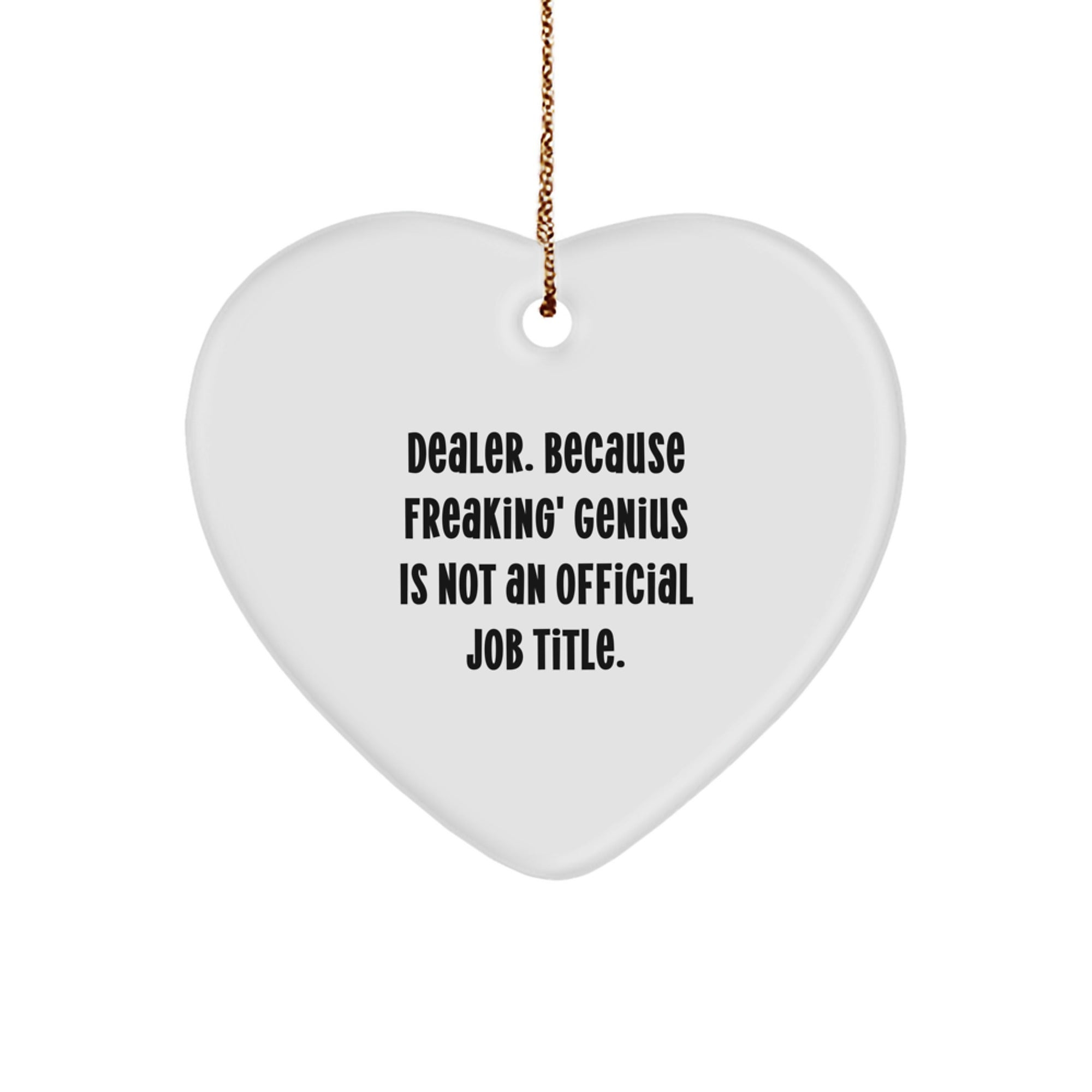 Funny Dealer Gifts from Men - Heart Ornament, 'Dealer. Because Freaking' genius Is Not An Official Job Title.', Christmas Unique Gifts for Dealers - Image 1