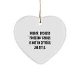 Funny Dealer Gifts from Men - Heart Ornament, 'Dealer. Because Freaking' genius Is Not An Official Job Title.', Christmas Unique Gifts for Dealers - Image 1