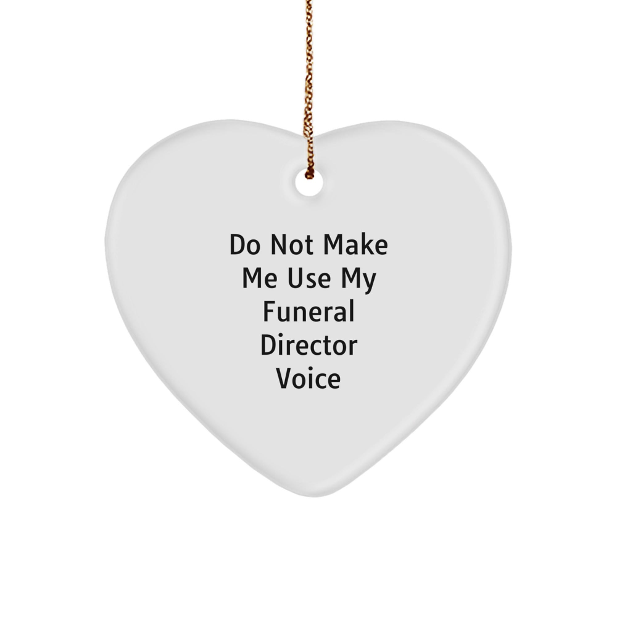 Funny Funeral Director Gifts from Friends - Heart Ornament for Funeral Director 'Do Not Make Me Use My Funeral Director Voice' - Christmas Unique Gifts for Funeral Director - Image 1