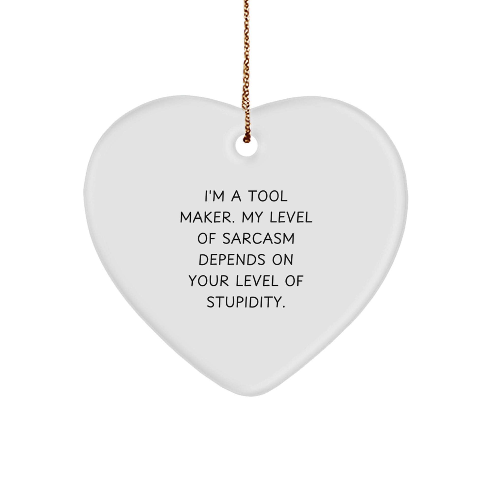 Funny Tool Maker Gifts from Friends for Tool Makers - Heart Ornament with Sarcasm Quote, Christmas Special - Image 1