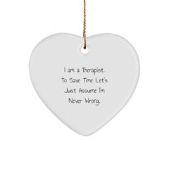 Funny Therapist Gifts for Men from Friends, Heart Ornament for Christmas Unique Gift for Therapist, 'I Am A Therapist. To Save Time Let's Just Assume I'm Never Wrong.' - Image 1