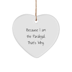 Funny Paralegal Heart Ornament Gifts from Men for Christmas - 'Because I Am The Paralegal. That's Why.' - Image 1