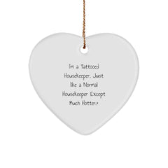 Funny Housekeeper Heart Ornament Gifts from Men to Housekeeper for Christmas - I'm A Tattooed Housekeeper. Just Like A Normal Housekeeper Except Much Hotter.+ - Image 1