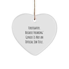 Funny Firefighter Gifts for Men, Heart Ornament with 'Firefighter. Because Freaking' genius Is Not An Official Job Title.' Quote, Christmas Unique Gifts for Firefighters, Gifts from Friends - Image 1