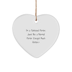 Funny Porter Gifts from Friends for Porter, I'm A Tattooed Porter. Just Like A Normal Porter Except Much Hotter., Heart Ornament for Christmas - Image 1