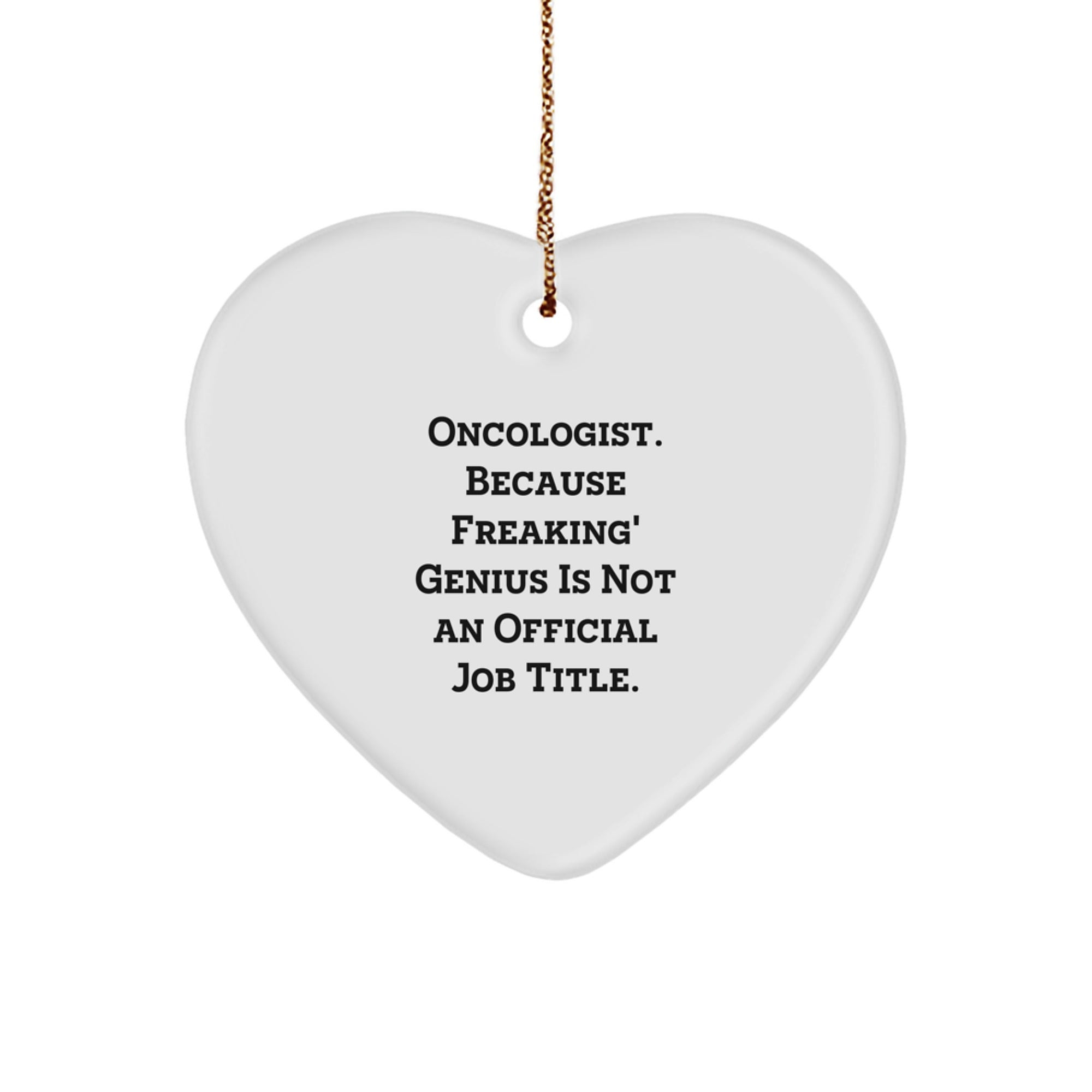 Funny Oncologist Gifts, Heart Ornament for Christmas Unique Gifts from Men to Women, Oncologist Heart Ornament Quote 'Oncologist. Because Freaking' genius Is Not An Official Job Title.' - Image 1