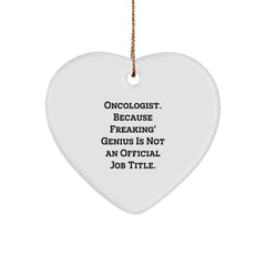 Funny Oncologist Gifts, Heart Ornament for Christmas Unique Gifts from Men to Women, Oncologist Heart Ornament Quote 'Oncologist. Because Freaking' genius Is Not An Official Job Title.' - Image 1