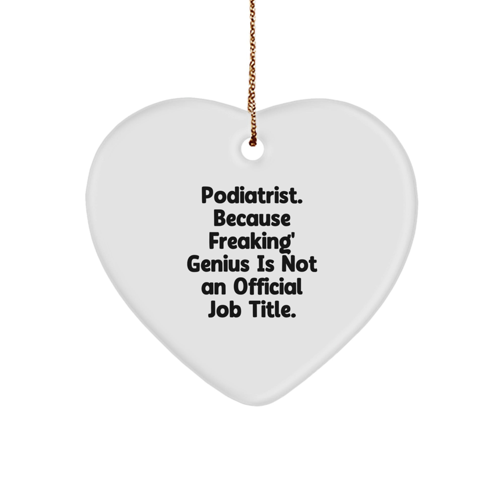 Funny Podiatrist Gifts, Heart Ornament for Men, Women Friends, Coworkers, Family, 'Podiatrist. Because Freaking' genius Is Not An Official Job Title.' - Image 1