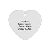 Funny President Gifts for Men, Women, and Coworkers - 'President. Because Freaking' genius Is Not An Official Job Title.' Heart Ornament - Image 1