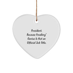 Funny President Gifts for Men, Women, and Coworkers - 'President. Because Freaking' genius Is Not An Official Job Title.' Heart Ornament - Image 1