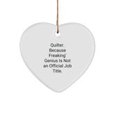 Quilter Gifts from Heartfelt, Funny Heart Ornament for Christmas Unique Gifts, 'Quilter. Because Freaking' genius Is Not An Official Job Title.' - Image 1