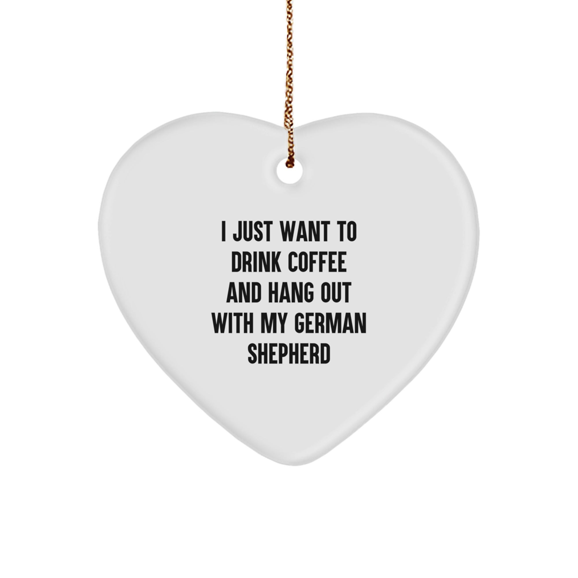 Funny German Shepherd Dog Gifts, Heart Ornament for Men, Women, Friends, 'I Just Want To Drink Coffee And Hang Out With My German Shepherd', Christmas Unique Gifts, Gifts from Family - Image 1