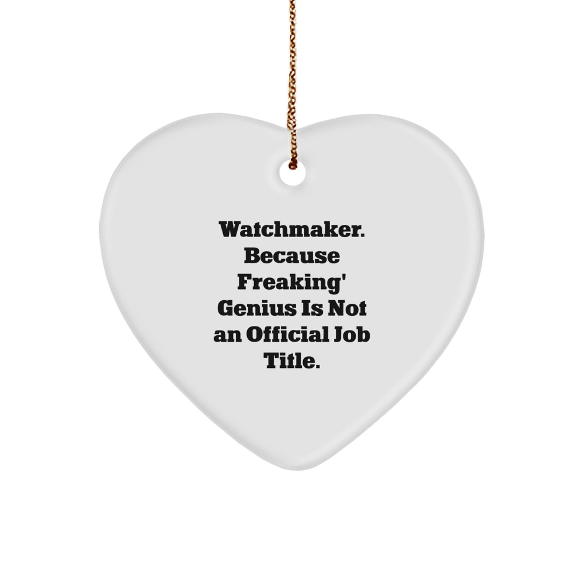 Funny Watchmaker Gifts from Friends for Men, Heart Ornament Christmas Unique Gifts, Watchmaker genius Not Official Job Title - Image 1