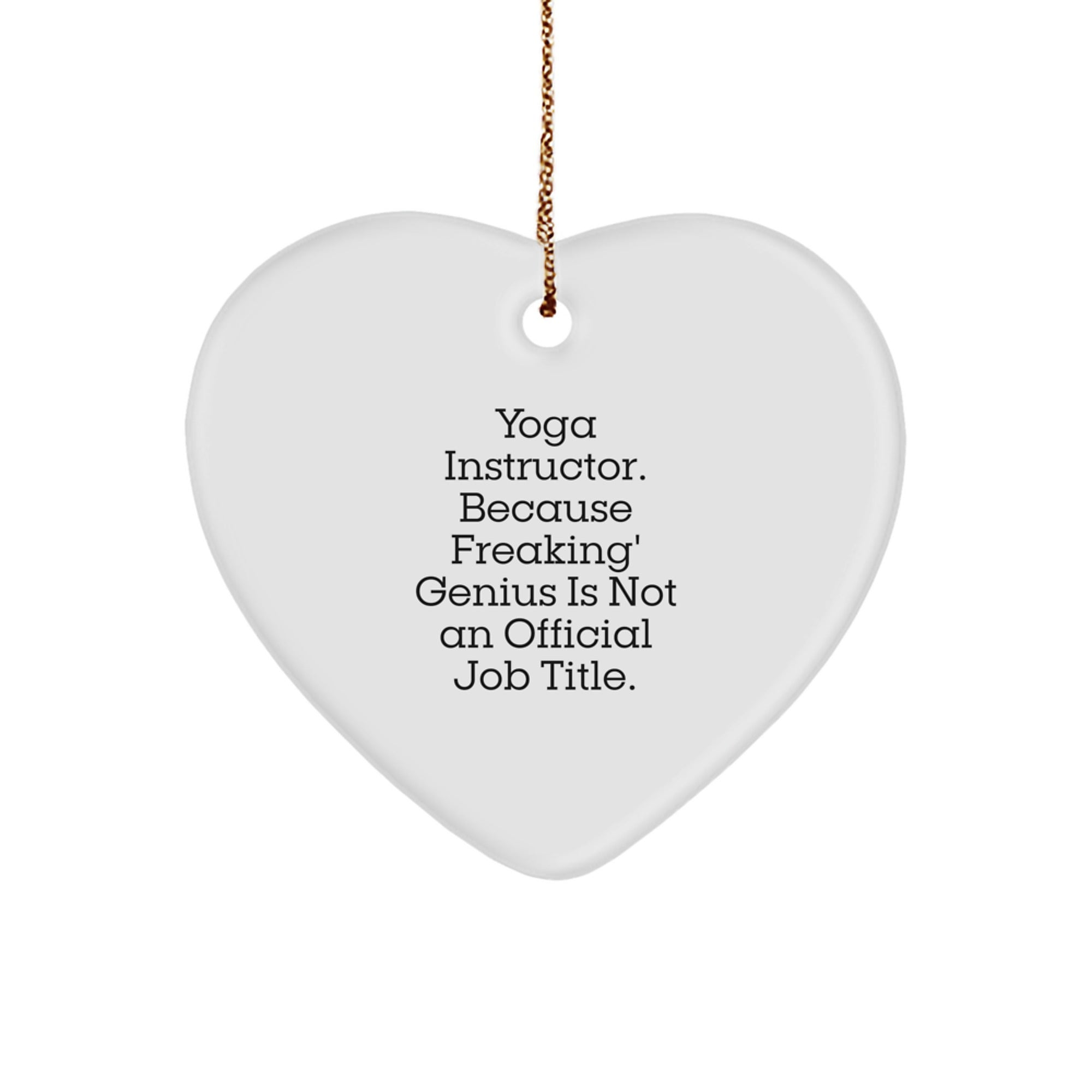 Funny Yoga Instructor Gifts from Friends for Christmas - Heart Ornament with 'Yoga Instructor. Because Freaking' genius Is Not An Official Job Title.' Quote - Image 1