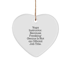 Funny Yoga Instructor Gifts from Friends for Christmas - Heart Ornament with 'Yoga Instructor. Because Freaking' genius Is Not An Official Job Title.' Quote - Image 1