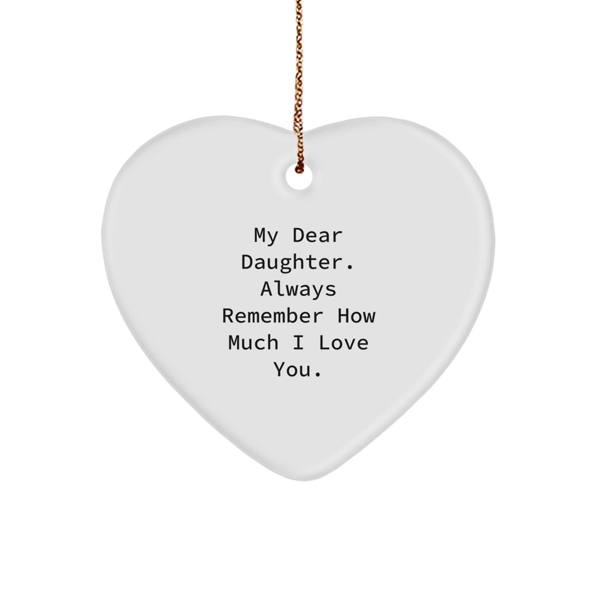 Daughter Gifts from Mom - Heart Ornament with Inspirational Quote, 'My Dear Daughter. Always Remember How Much I Love You.' - Unique Christmas Unique Gift for Her - Image 1