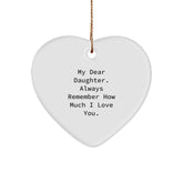 Daughter Gifts from Mom - Heart Ornament with Inspirational Quote, 'My Dear Daughter. Always Remember How Much I Love You.' - Unique Christmas Unique Gift for Her - Image 1