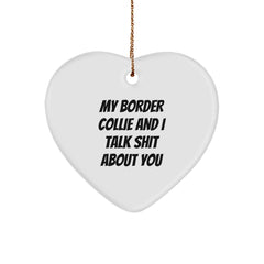 Funny Border Collie Dog Gifts, Heart Ornament with Quote 'My Border Collie And I Talk Shit About You', Christmas Memorable Presents from Friends to Family - Image 1