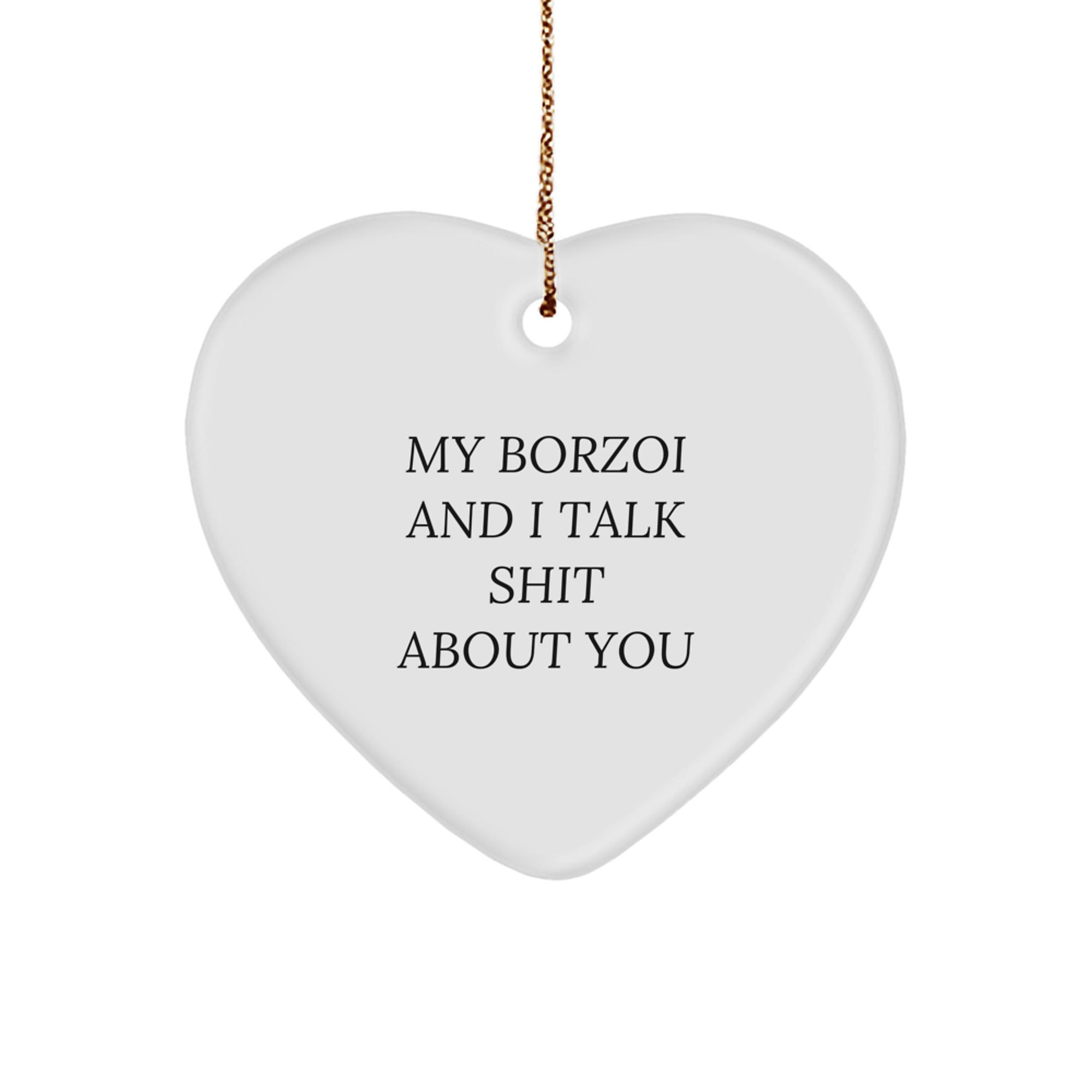 Borzoi Dog Lovers Gifts from Friends - Funny Heart Ornament for Christmas - 'My Borzoi And I Talk Shit About You' Quote - Image 1